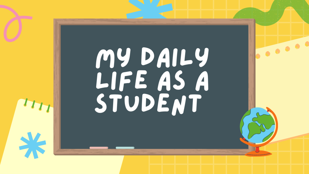 my daily life as a student